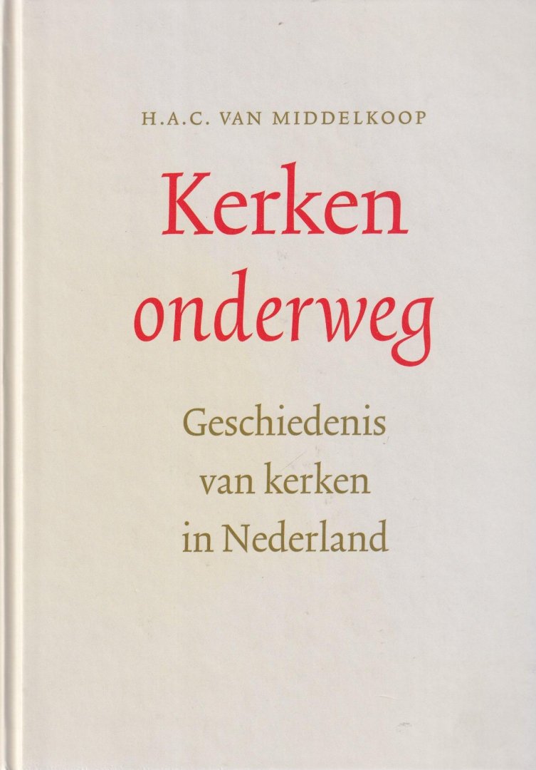 Middelkoop, H. A. C. van - Kerken onderweg. Geschiedenis van kerken in Nederland