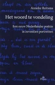 Reitsma, Anneke - Het woord te vondeling Een eeuw Nederlandse poëzie in zeventien portretten