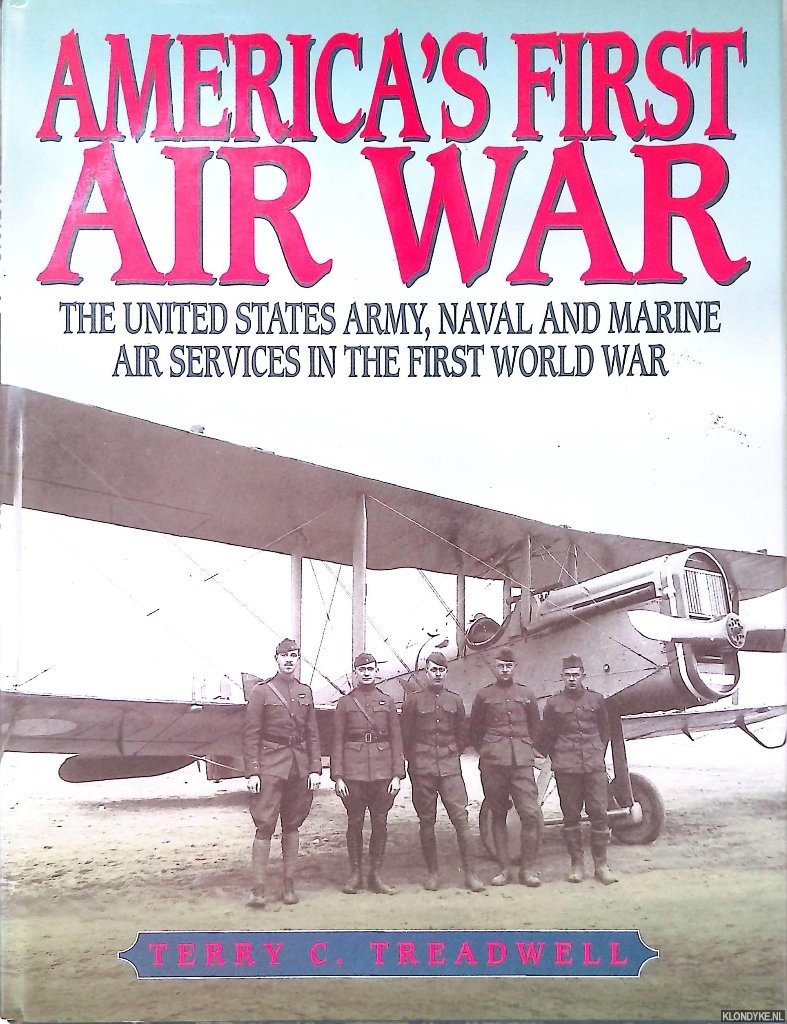 Treadwell, Terry C. - Americas First Air War: The United States Army, Naval and Marine Air Services in the First World War