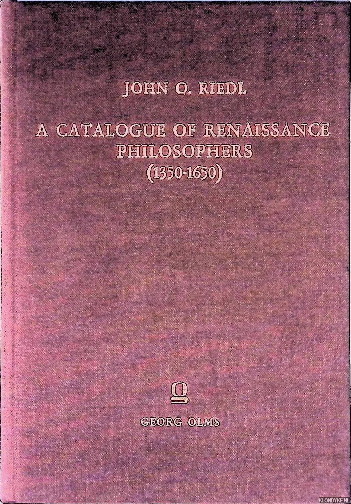Riedl, John O. - A Catalogue of Renaissance Philosophers (1350-1650)