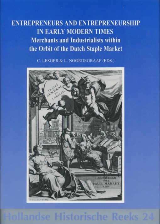 Lesger, C. / Noordegraaf, L. - Entrepreneurs and entrepreneurship in early modern times. Merchants and industrialists within the orbit of the Dutch staple market