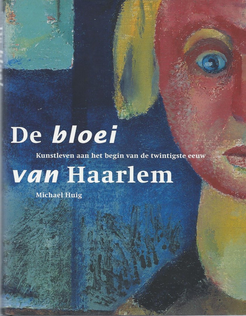 Huig, M. - De bloei van Haarlem / kunstleven aan het begin van de twintigste eeuw