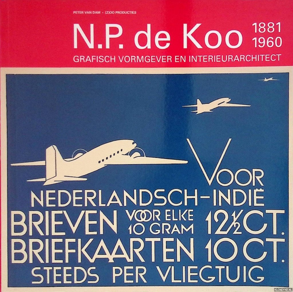 Dam, Peter van - N.P. de Koo 1881-1960. Grafisch vormgever en interieurarchitect *GESIGNEERD*