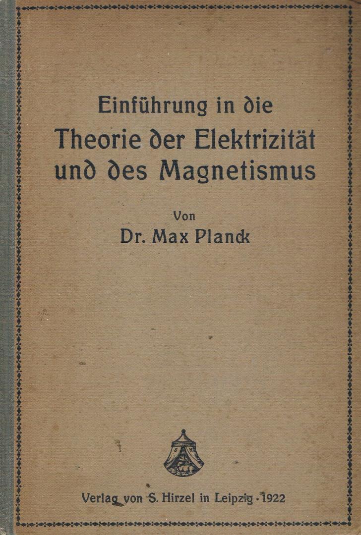 Planck, Dr. Max - Einführung in die Theorie der Elektrizität und des Magnetismus