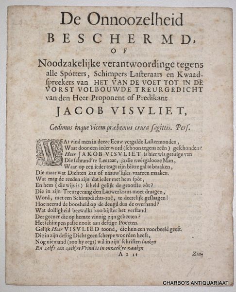 VISVLIET, JACOB, - De onnoozelheid beschermd, of Noodzakelijke verantwoordinge tegens alle spótters, schimpers lasteraars en kwaadspreekers van het van de voet tot in de vorst volbouwde treurgedicht van den heer proponent of predikant Jacob Visvliet.
