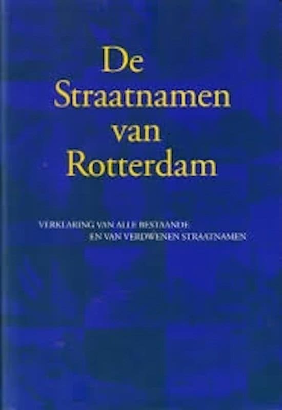 Johan Okkema,Cees Zevenbergen,Rob Feringa - De straatnamen van Rotterdam. Verklaring van alle bestaande en verdwenen straatnamen