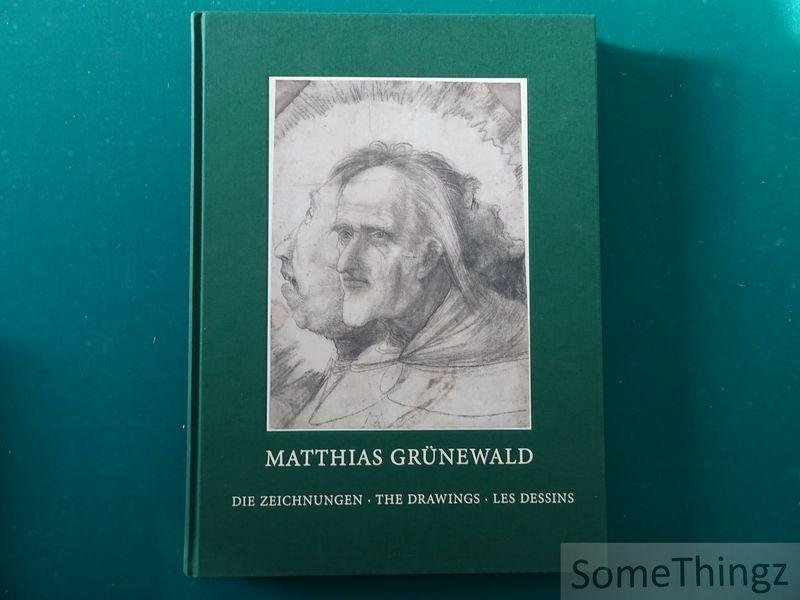 Roth, Michael. - Matthias Grunewald: Die Zeichnungen / The drawings / Les dessins.