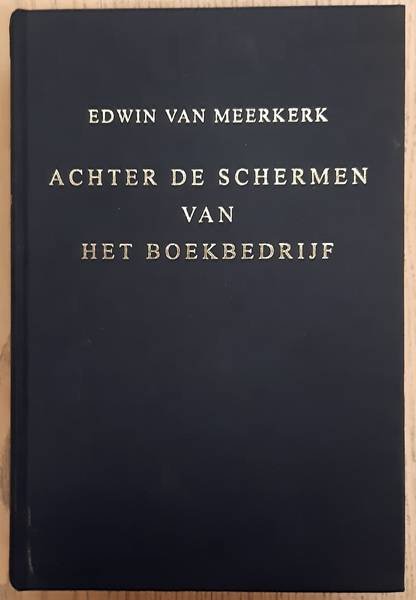 MEERKERK, EDWIN MARCEL VAN. - Achter de schermen van het boekbedrijf. Henri Du Sauzet (1687-1754) in de wereld van de uitgeverij en boekhandel in de Republiek. With english summary.