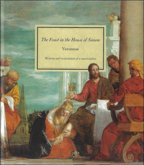 Emmanuel Ducamp , Maxence Scherf , translation : Barbara Mellor - Feast in the House of Simon : Veronese : History and Restoration of a Masterpiece
