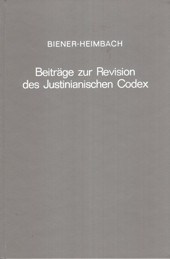 Biener, Friedrich August & Karl Wilhelm Ernst Heimbach - Beiträge zur Revision des Justianischen Codex.