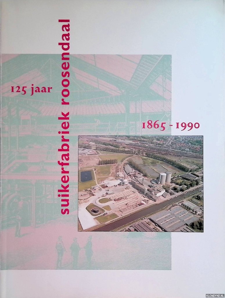 Aken, P. van & A. Stoop & A. Zijlstra - 125 jaar Suikerfabriek Roosendaal 1865-1990