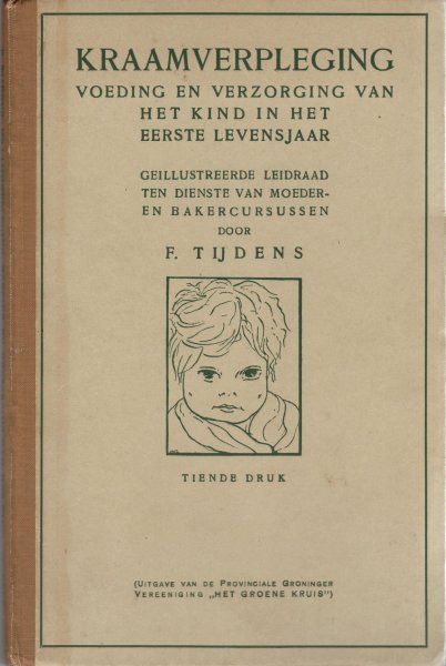 Tijdens, F. , arts te Groningen - Kraamverpleging voeding en verzorging van het kind in het eerste levensjaar