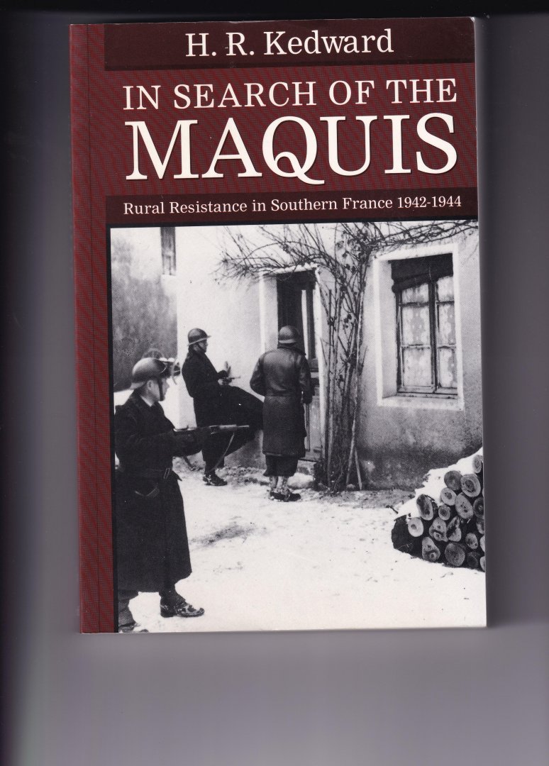 Kedward H.R. - in search of the maquis, rural resistance in Southern France 1942 -1944