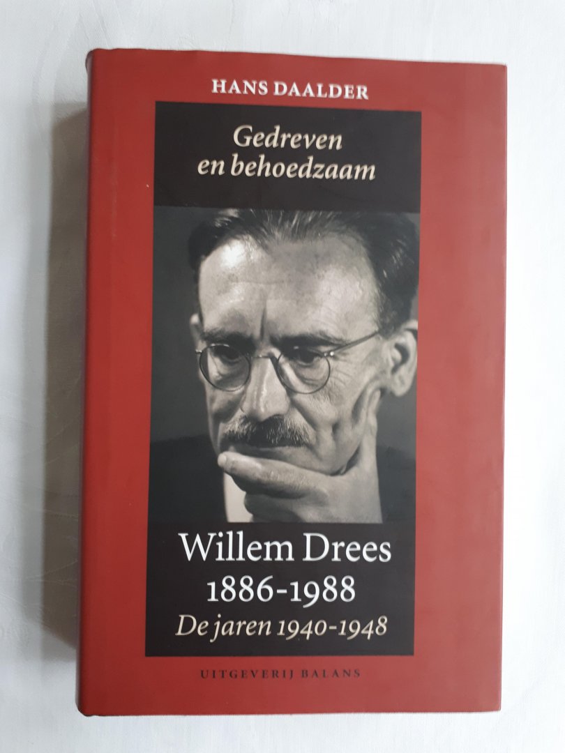 Daalder, Hans - Gedreven en behoedzaam. Willem Drees 1886-1988. De jaren 1940-1948