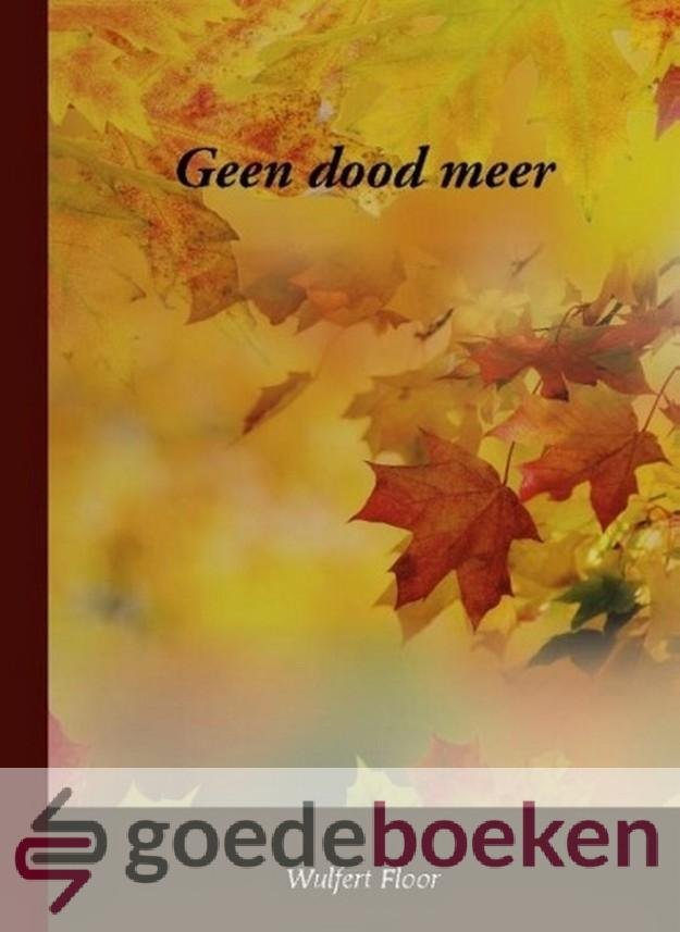 Floor, Wulfert - Geen dood meer *nieuw*