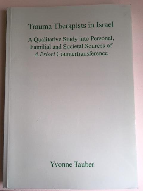 Tauber, Yvonne - Trauma therapists in Israel; A qualitative study into personal, familial and society sources of a priori countertransference