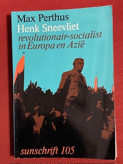 Perthus, M. - Henk Sneevliet : revolutionair-socialist in Europa en Azie
