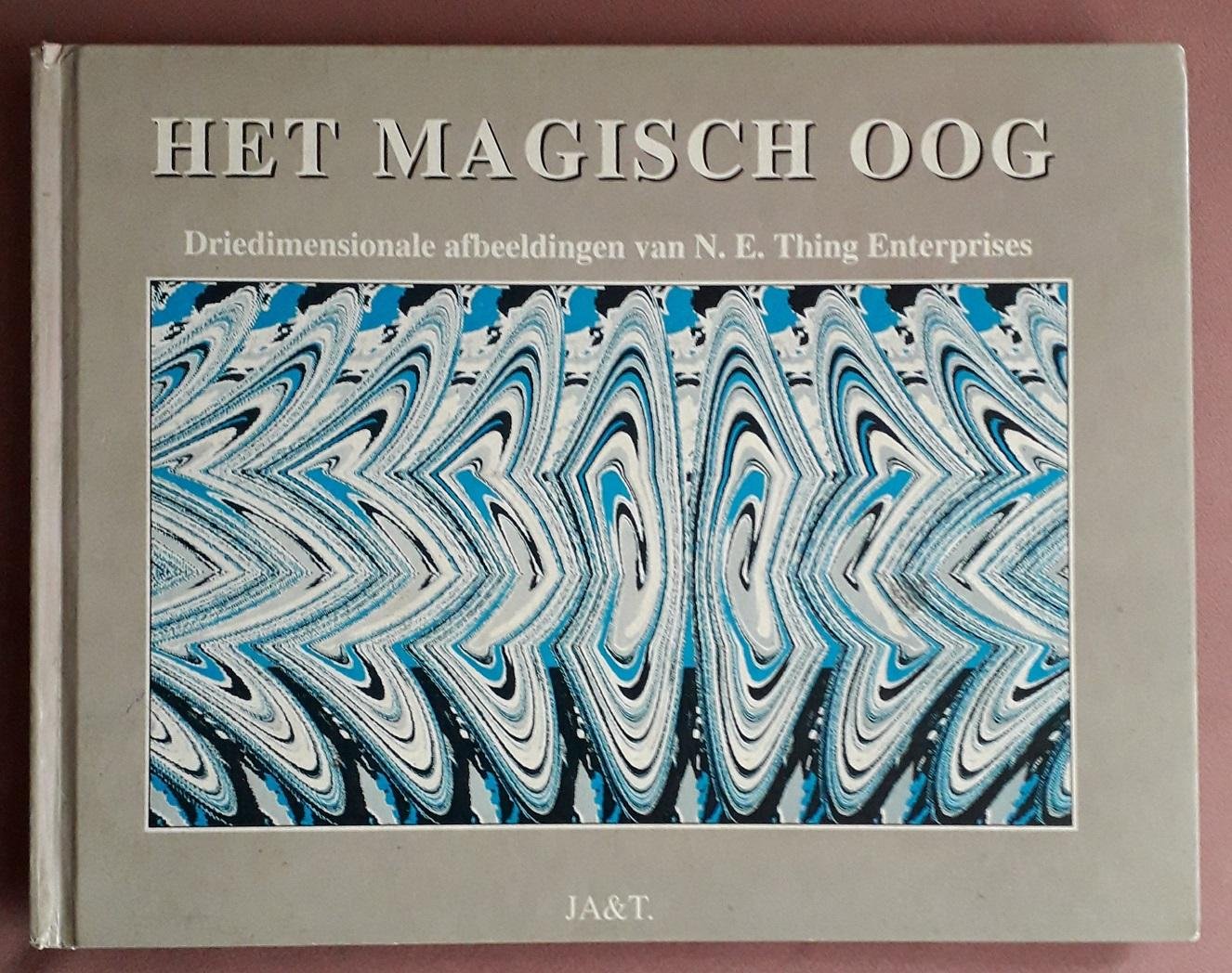 Staercke, O. De et al (vertaling, bewerking) - Het magisch oog: driedimensionale afbeeldingen van N.E. Thing Enterprises