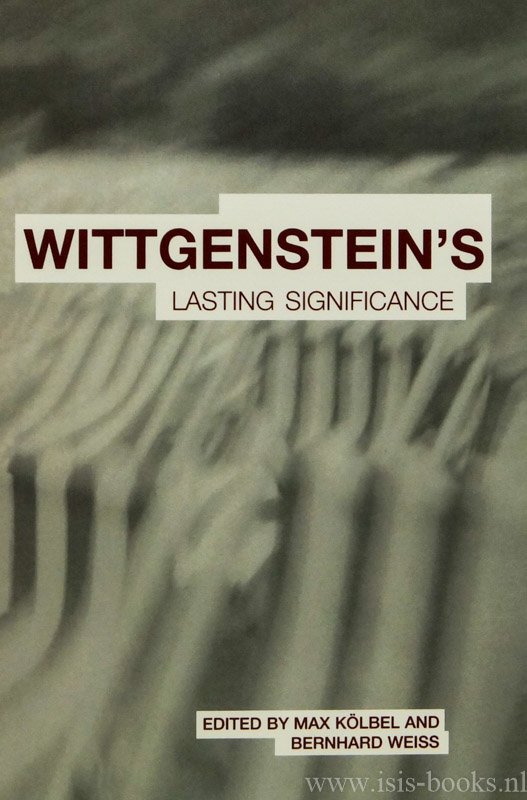 WITTGENSTEIN, L., KÖLBEl, M., WEISS, B., (ED.) - Wittgenstein's lasting significance. Edited by Max Kölbel and Bernhard Weiss.