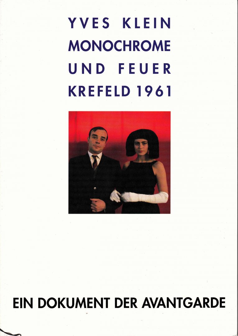 Heynen, Julian (Hrsg.) - Yves Klein. Monochrome und Feuer. Krefeld 1961. Ein Dokument der Avantgarde.