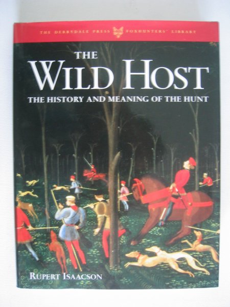 Isaacson, Rupert - The Wild Host / The History and Meaning of the Hunt