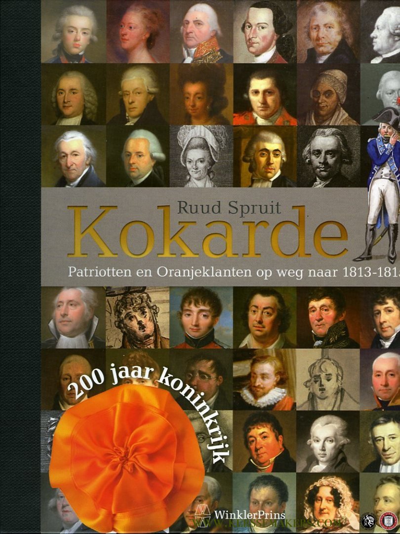 SPRUIT, Ruud - Kokarde. Patriotten en Oranjeklanten op weg naar 1813-1815.