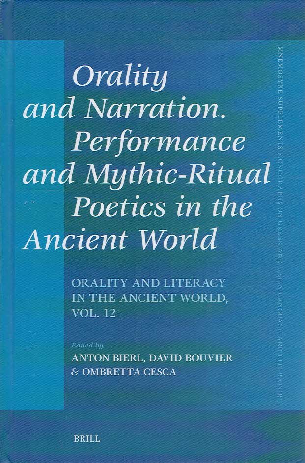 BIERL, Anton, David BOUVIER & Ombretts CESCA - Orality and Narration. Performance and Mythic-Ritual Poetics in the Ancient World - Orality and Literacy in the Ancient World, Vol. 12.