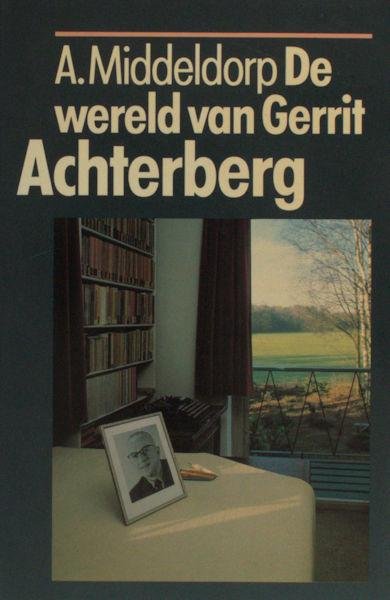 Achterberg - Middeldorp, A. - De wereld van Gerrit Achterberg.