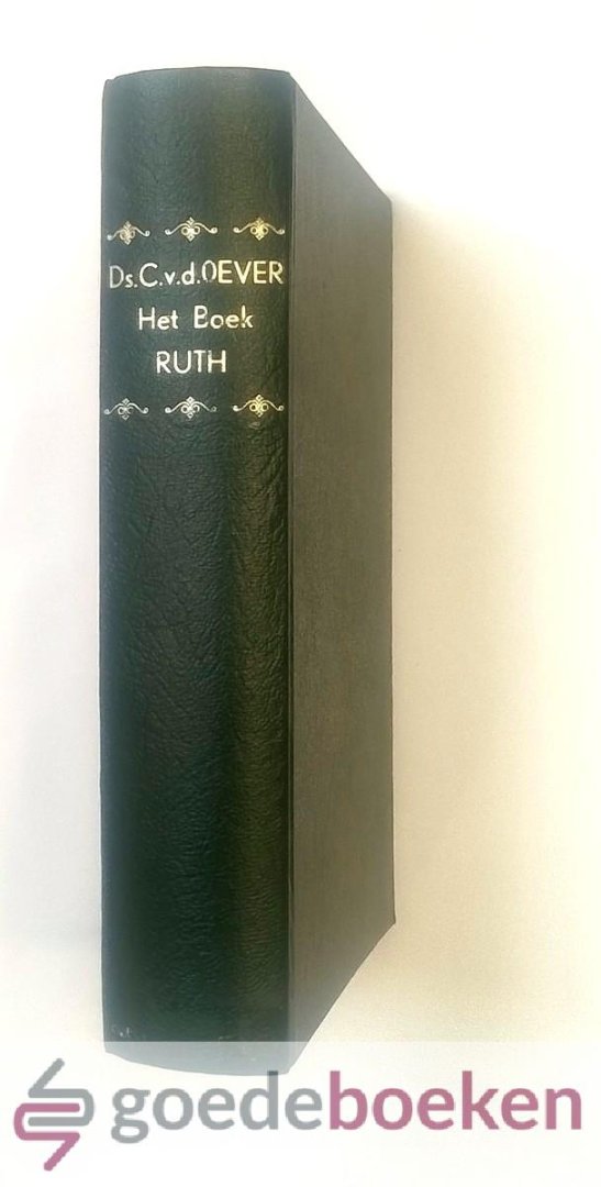 Oever, ds. C. van den - Het boek Ruth --- Het boek Ruth, naar den letterlijken en geestelijken zin verklaard en toegepast, tot leerling, bestraffing, vermaning en vertroosting, in twintig leerredenen