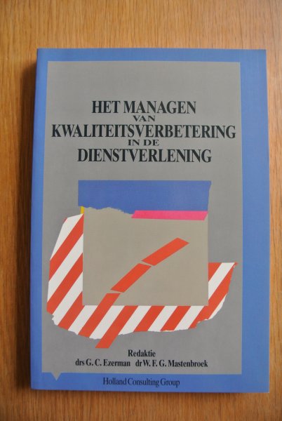 Ezerman, drs.G.C. & Mastenbroek, dr.W.F.G. (redactie) - HET MANAGEN VAN KWALITEIRSVERBETERING IN DE DIENSTVERLENING