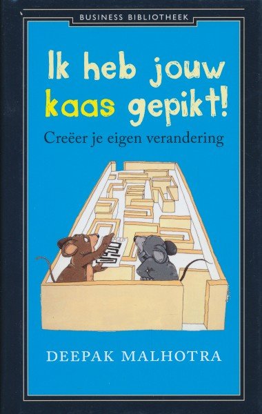 Malhotra, Deepak - Ik heb jouw kaas gepikt. Creëer je eigen verandering