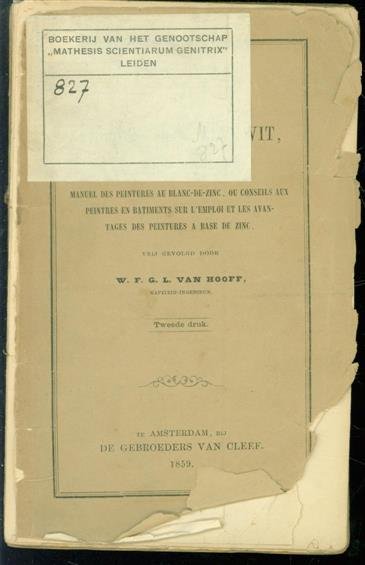 Hooff, W.F.G.L. van - Handleiding voor het verwen met zinkwit, of raadgevingen aan schilders over het gebruik en de voordeelen der zinkverwen