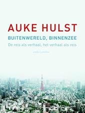Hulst, Auke - Buitenwereld binnenzee - de reis als verhaal, het verhaal als reis