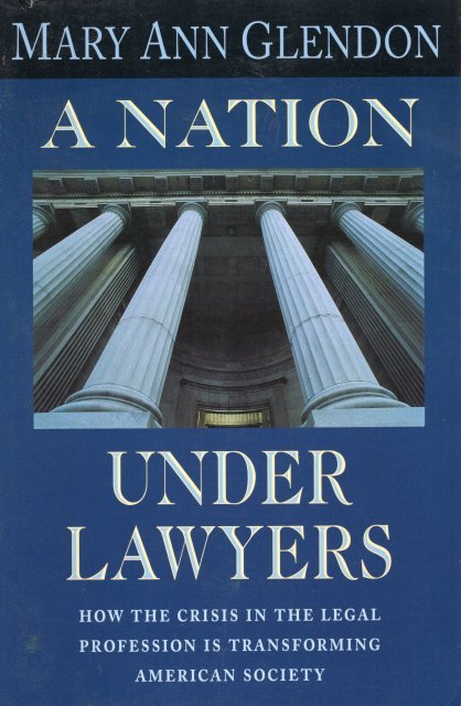 Glendon, Mary Ann - A nation under lawyers : how the crisis in the legal profession is transforming American society.