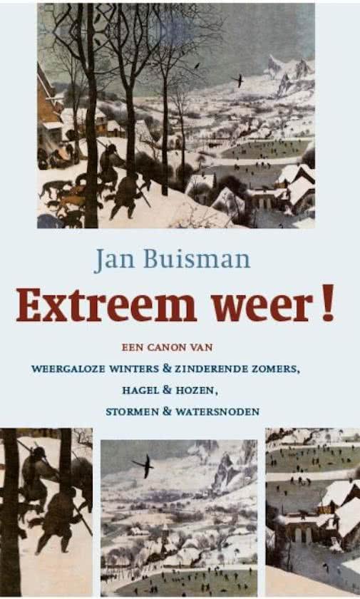 Buisman, Jan - Extreem weer! Een canon van weergaloze winters & zinderende zomers, hagel & hozen, stormen & watersnoden
