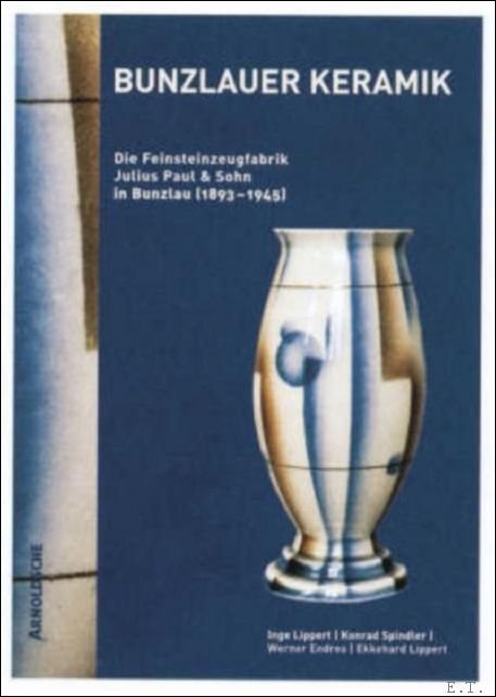 Konrad Spindler (Hrsg.) - BUNZLAUER KERAMIK ,Die Feinsteinzeugfabrik Julius Paul and Sohn (1883-1945)
