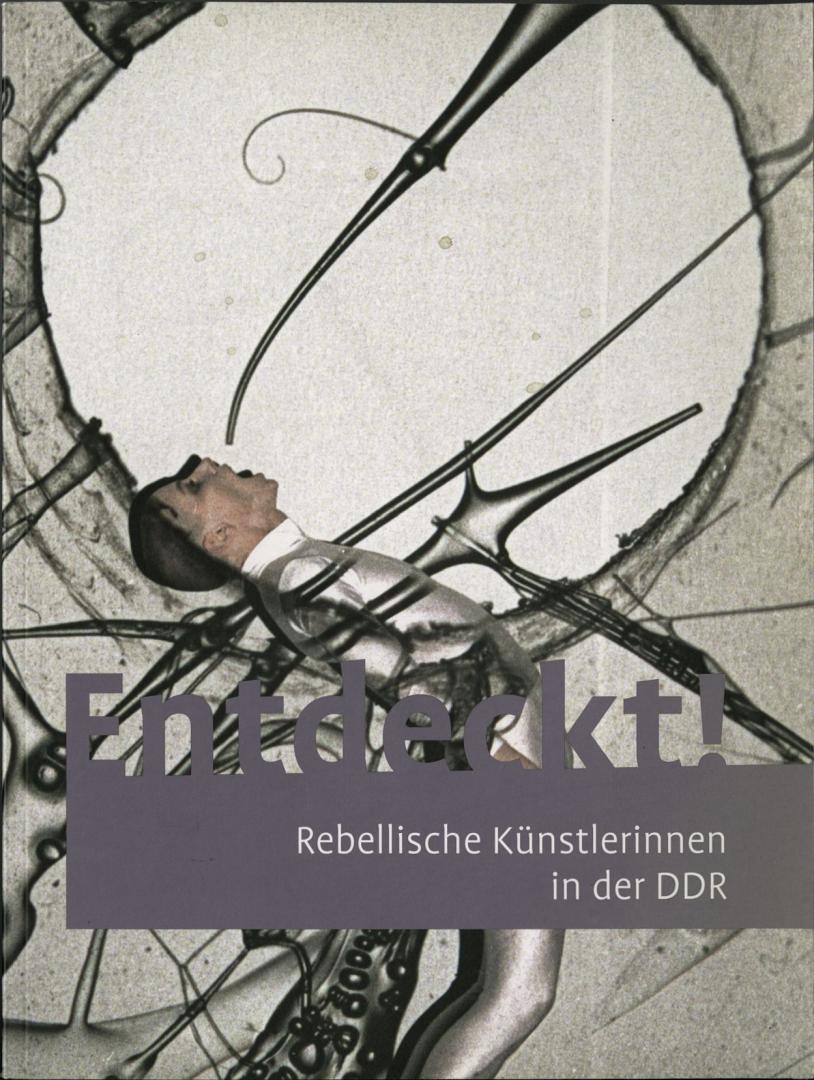 Lorenz, Ulrike & Altmann, Susanne [Herausgeber] - ENTDECKT! Rebellische Künstlerinnen in der DDR