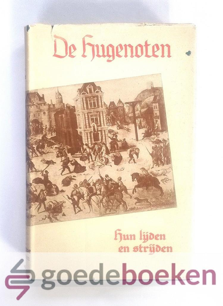 Zoff, Otto - De hugenoten --- Een historisch verhaal van hun lijden en strijden. Door Dr. J.C. van der Does. Met een inleidend woord van Dr. A.A. van Schelven