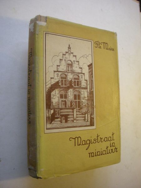 Maire, F. le / Midderigh-Bokhorst, B., illustr. / Schuling, bandtek. - Magistraat in miniatuur. Een burgemeesters historie. (vervolg op 'Groote Man in Kleine Stad')