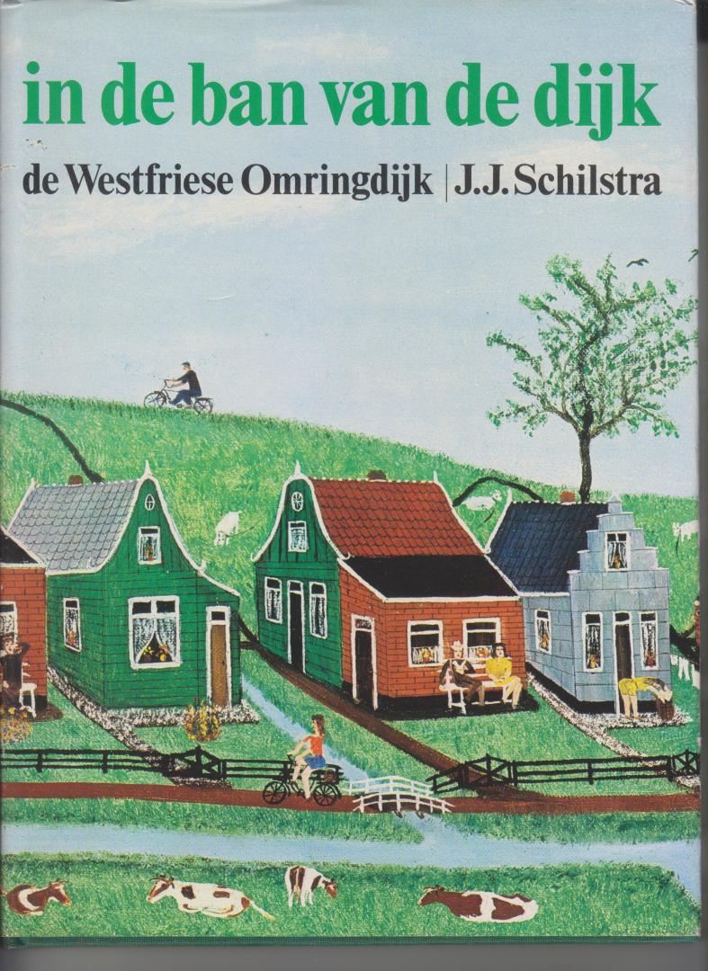 J.J. Schilstra - In de ban van de dijk.   de Westfriese Omringdijk