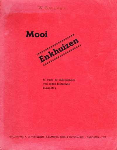 A.W. Verheijden - Mooi Enkhuizen in ruim 40 afbeeldingen van reeds bestaande kunstfoto's