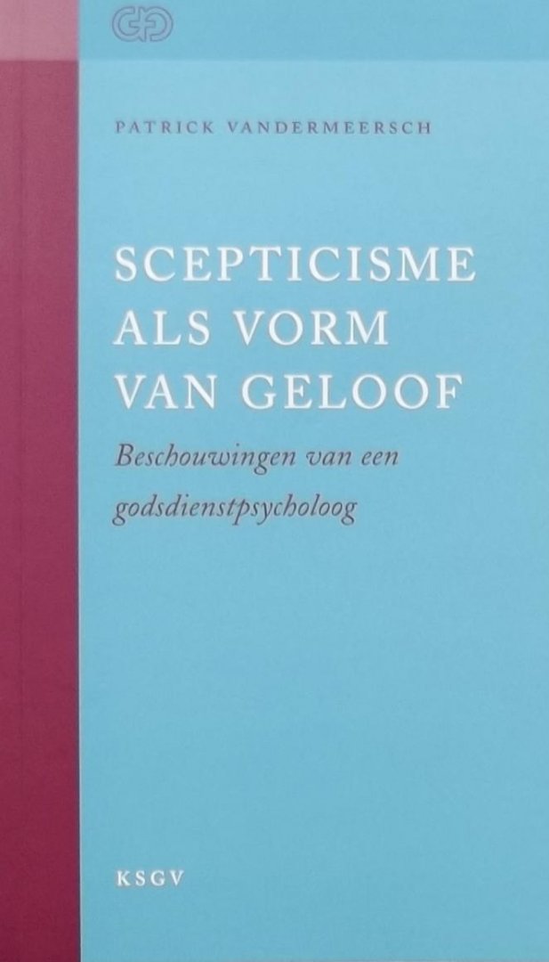 Patrick Vandermeersch - Scepticisme als vorm van geloof.
