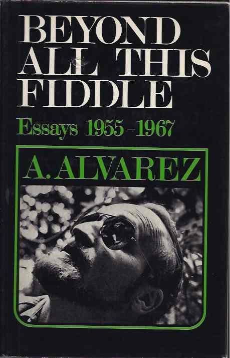 Alvarez, A. - Beyond All This Fiddle. Essays 1955-1967.
