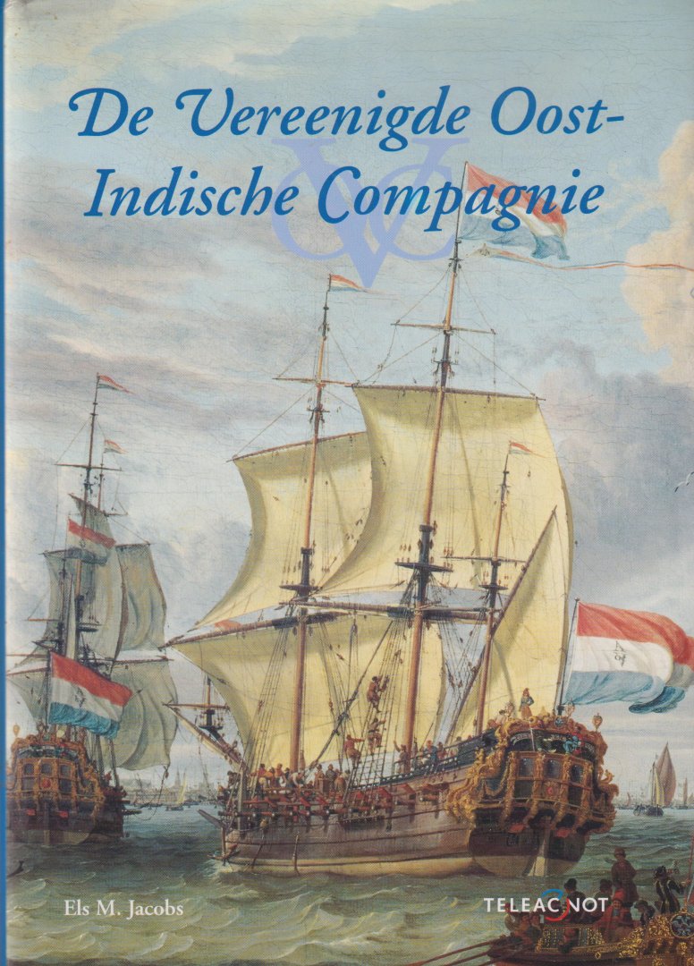 Jacobs, Els M. - De Vereenigde Oost-Indische Compagnie - Het verhaal van een multinational die gedurende bijna twee eeuwen een belangrijk deel van de wereldeconomie beheerste en in eigen land heeft bijgedragen aan wat men de 'Gouden Eeuw' noemt.