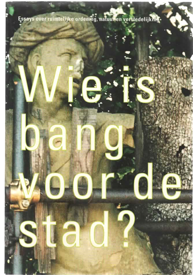 Woestenburg, Buijs en Timmermans (redactie) - Wie is bang voor de stad. Essays over trends, visies, beelden en functies