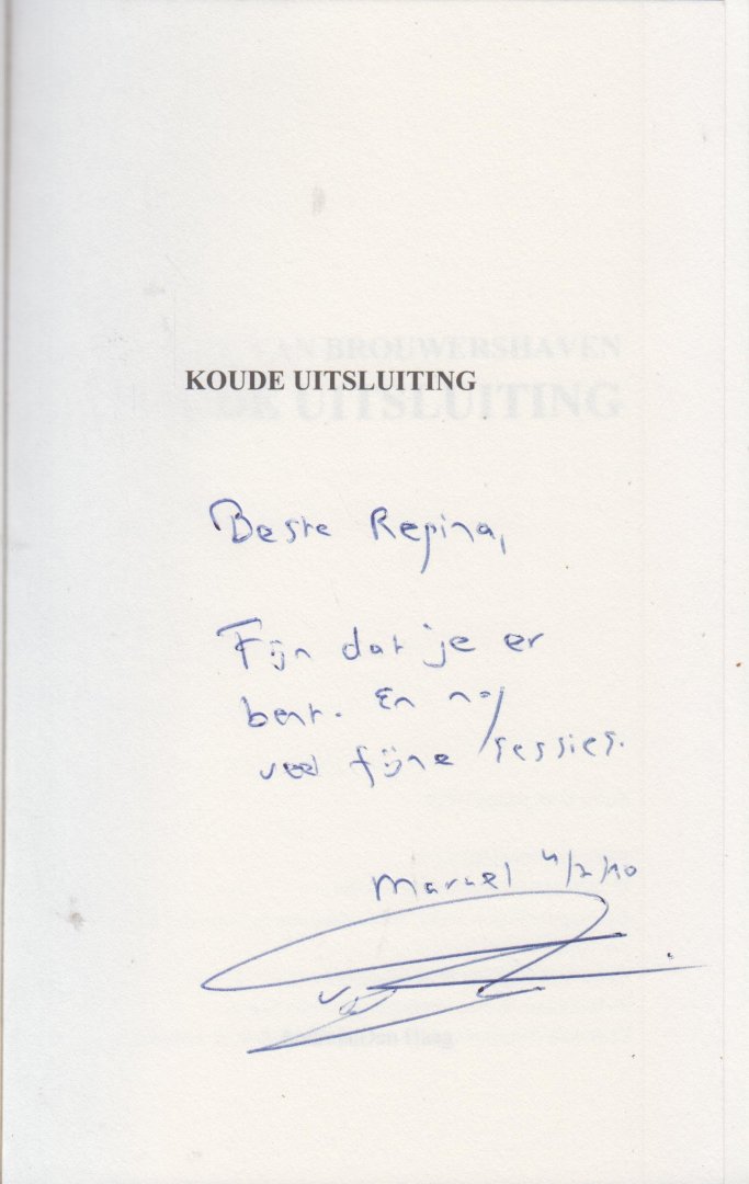 Brouwershaven (1963), Marcel van - Koude Uitsluiting - Het verhaal van Bertjan Jelgersma, een succesvolle senior-hypotheekadviseur. Hij stuit op een fout deel van de familiegeschiedenis - Gesigneerd "Beste Regina, Fijn dat je er bent. En nog veel fijne sessies, Marcel 4.2. 2010"