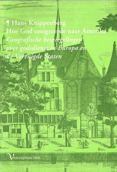 Knippenberg, H. - Hoe God emigreerde naar Amerika : geografische bespiegelingen over godsdienst in Europa en de Verenigde Staten