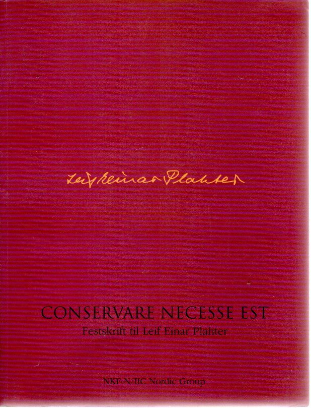 PLATHER, Leif Einar - Conservare necesse est - Festkrift til Leif Einar Plahter pa hans 70-arsdag / For Leif Einar Plahter on his 70ieth birthday.