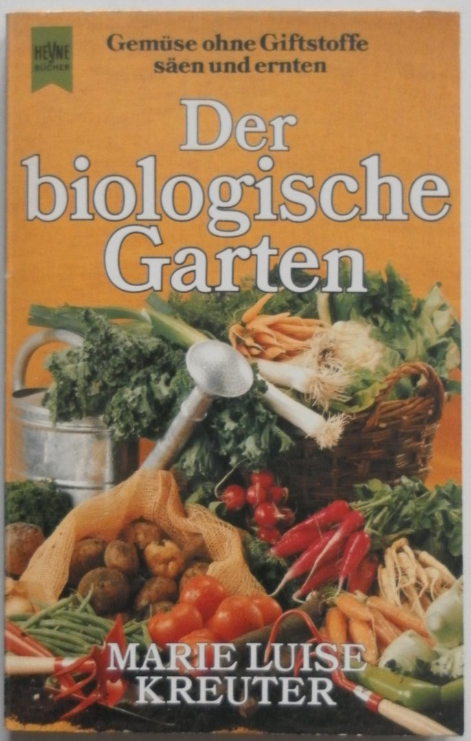 Kreuter Marie Luise - Der biologische Garten Gemüse ohne Giftstoffe säen und ernten