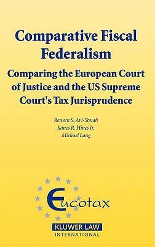 Avi-Yonah, Reuven S.; Hines Jr. James R. & Lang, Michael. - Comparative fiscal federalism : comparing the European Court of Justice and the US Supreme Court's tax jurisprudence.
